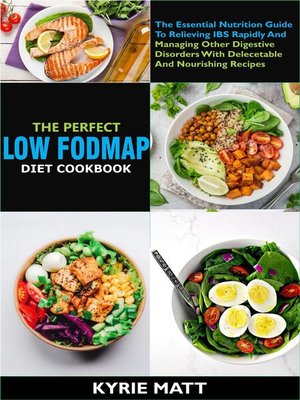cover image of The Perfect Low Fodmap Diet Cookbook; the Essential Nutrition Guide to Relieving IBS Rapidly and Managing Other Digestive Disorders With Delecetable and Nourishing Recipes